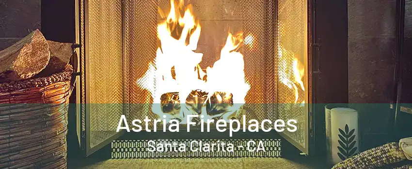 Astria Fireplaces Santa Clarita - CA