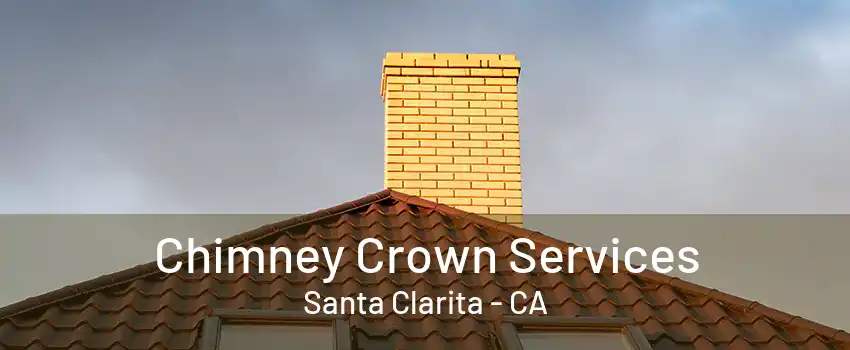 Chimney Crown Services Santa Clarita - CA