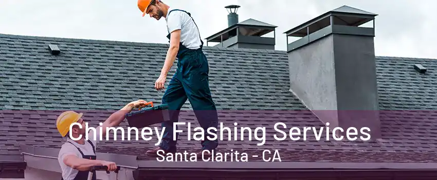 Chimney Flashing Services Santa Clarita - CA