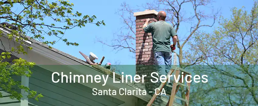 Chimney Liner Services Santa Clarita - CA