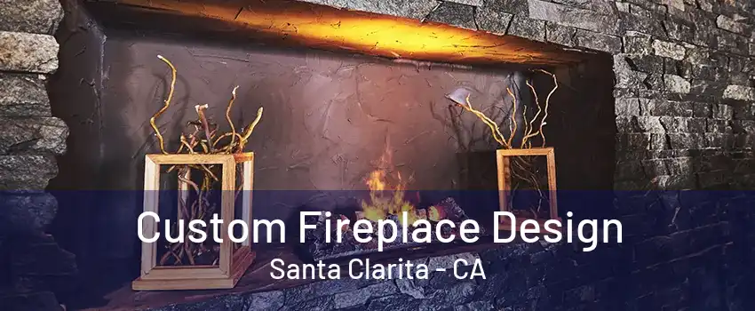 Custom Fireplace Design Santa Clarita - CA