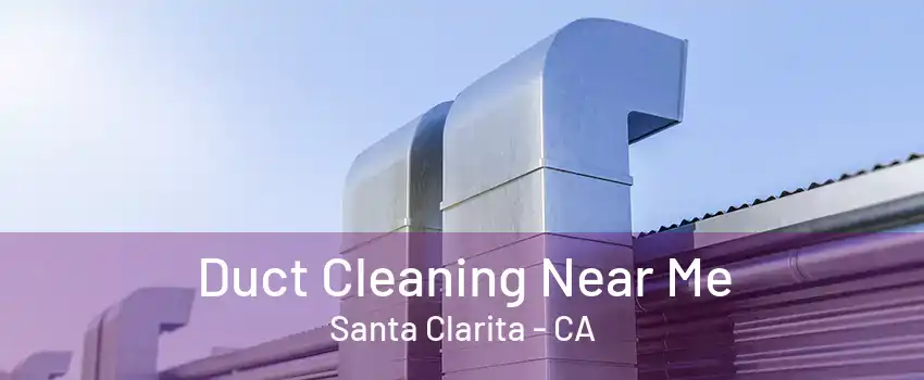 Duct Cleaning Near Me Santa Clarita - CA