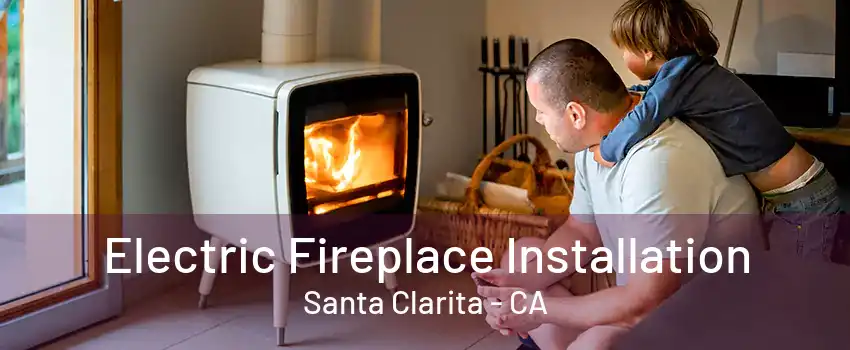 Electric Fireplace Installation Santa Clarita - CA