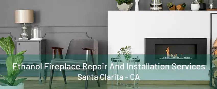 Ethanol Fireplace Repair And Installation Services Santa Clarita - CA