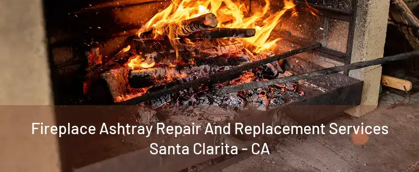 Fireplace Ashtray Repair And Replacement Services Santa Clarita - CA