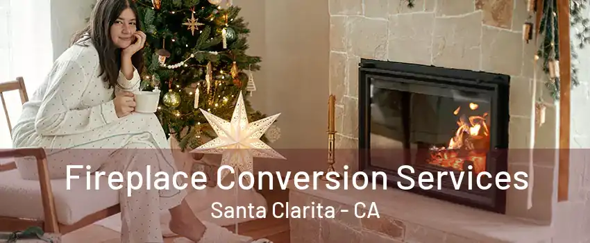 Fireplace Conversion Services Santa Clarita - CA