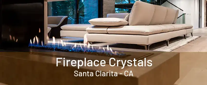 Fireplace Crystals Santa Clarita - CA