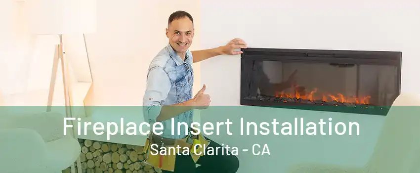 Fireplace Insert Installation Santa Clarita - CA