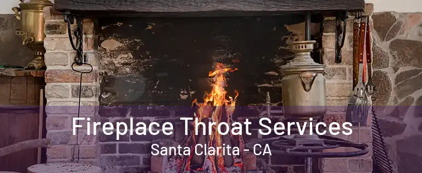 Fireplace Throat Services Santa Clarita - CA