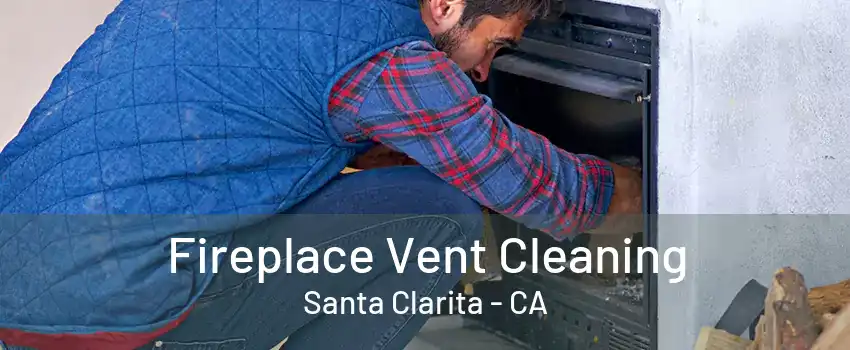 Fireplace Vent Cleaning Santa Clarita - CA