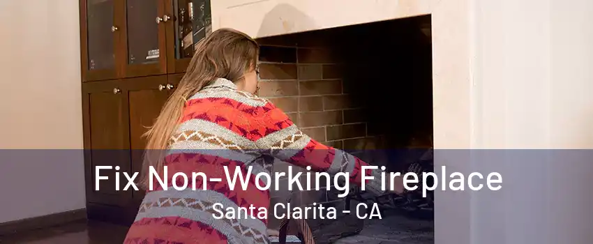 Fix Non-Working Fireplace Santa Clarita - CA