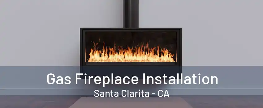 Gas Fireplace Installation Santa Clarita - CA