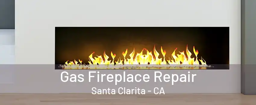 Gas Fireplace Repair Santa Clarita - CA