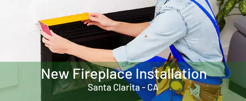 New Fireplace Installation Santa Clarita - CA