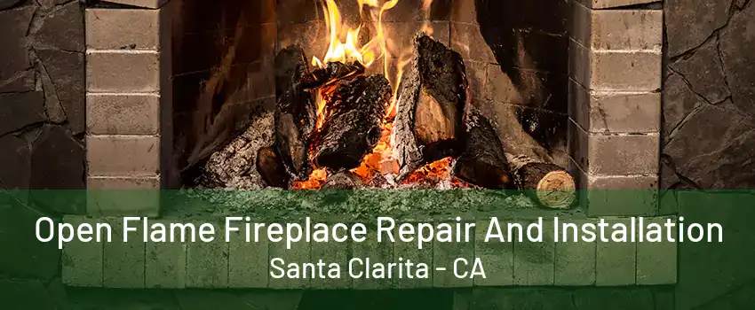 Open Flame Fireplace Repair And Installation Santa Clarita - CA