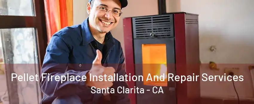 Pellet Fireplace Installation And Repair Services Santa Clarita - CA