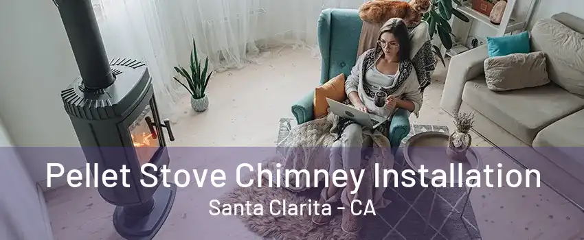 Pellet Stove Chimney Installation Santa Clarita - CA