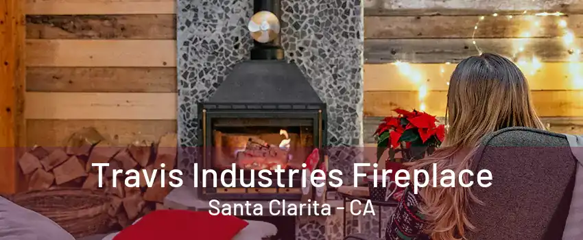 Travis Industries Fireplace Santa Clarita - CA