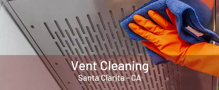 Vent Cleaning Santa Clarita - CA