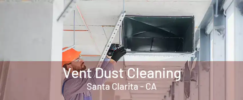 Vent Dust Cleaning Santa Clarita - CA