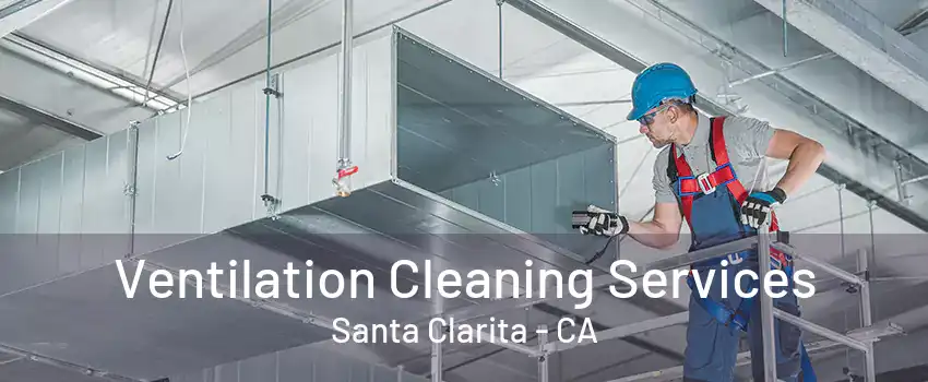 Ventilation Cleaning Services Santa Clarita - CA