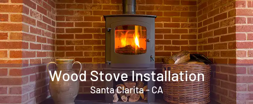 Wood Stove Installation Santa Clarita - CA