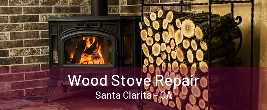 Wood Stove Repair Santa Clarita - CA